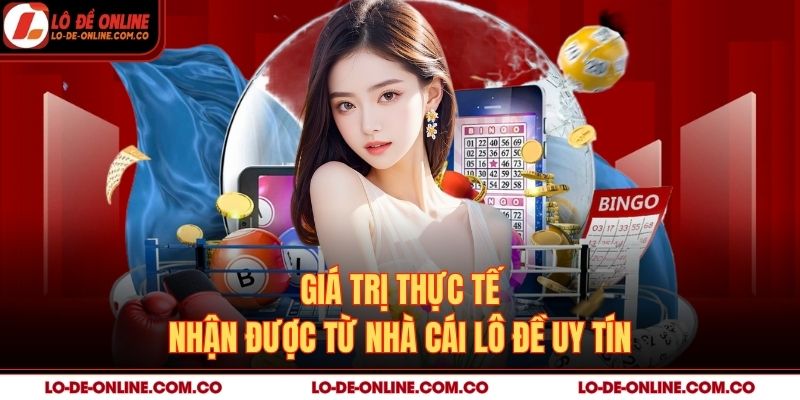 Giá trị thực tế nhận được từ nhà cái lô đề uy tín