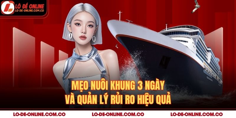 Mẹo nuôi khung 3 ngày và quản lý rủi ro hiệu quả