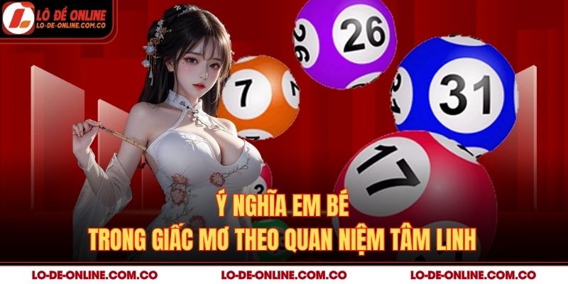 Ý nghĩa em bé trong giấc mơ theo quan niệm tâm linh